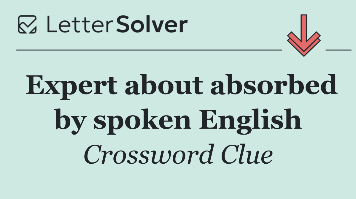 Expert about absorbed by spoken English