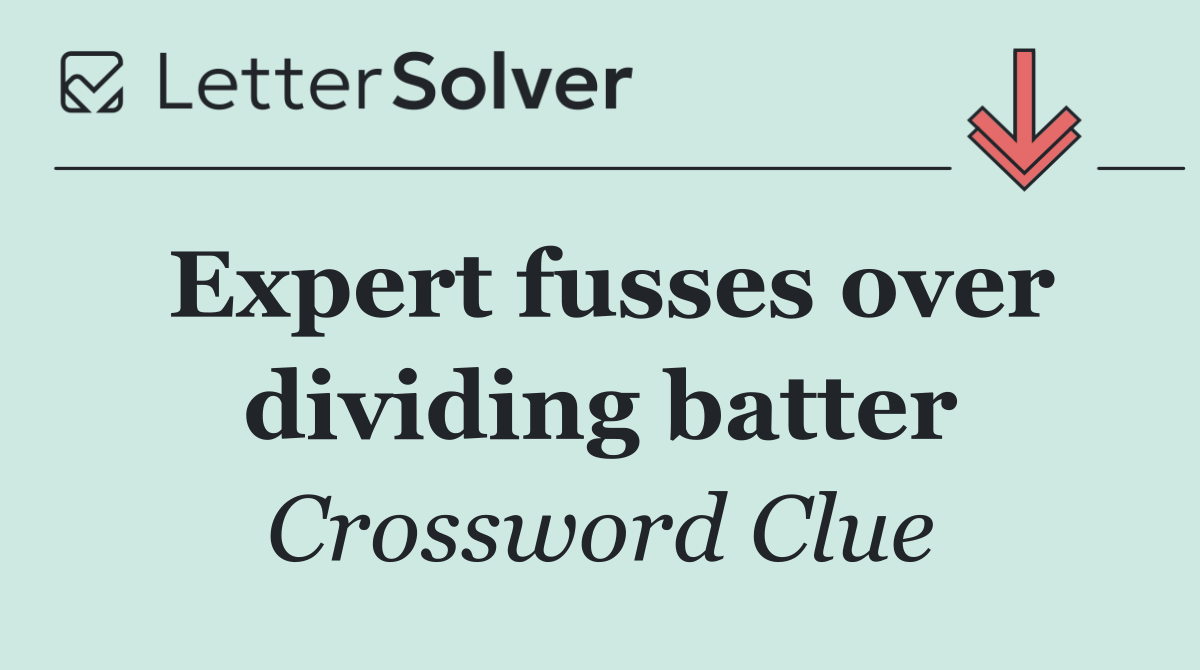 Expert fusses over dividing batter