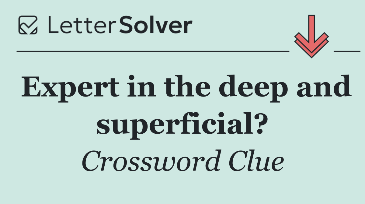 Expert in the deep and superficial?