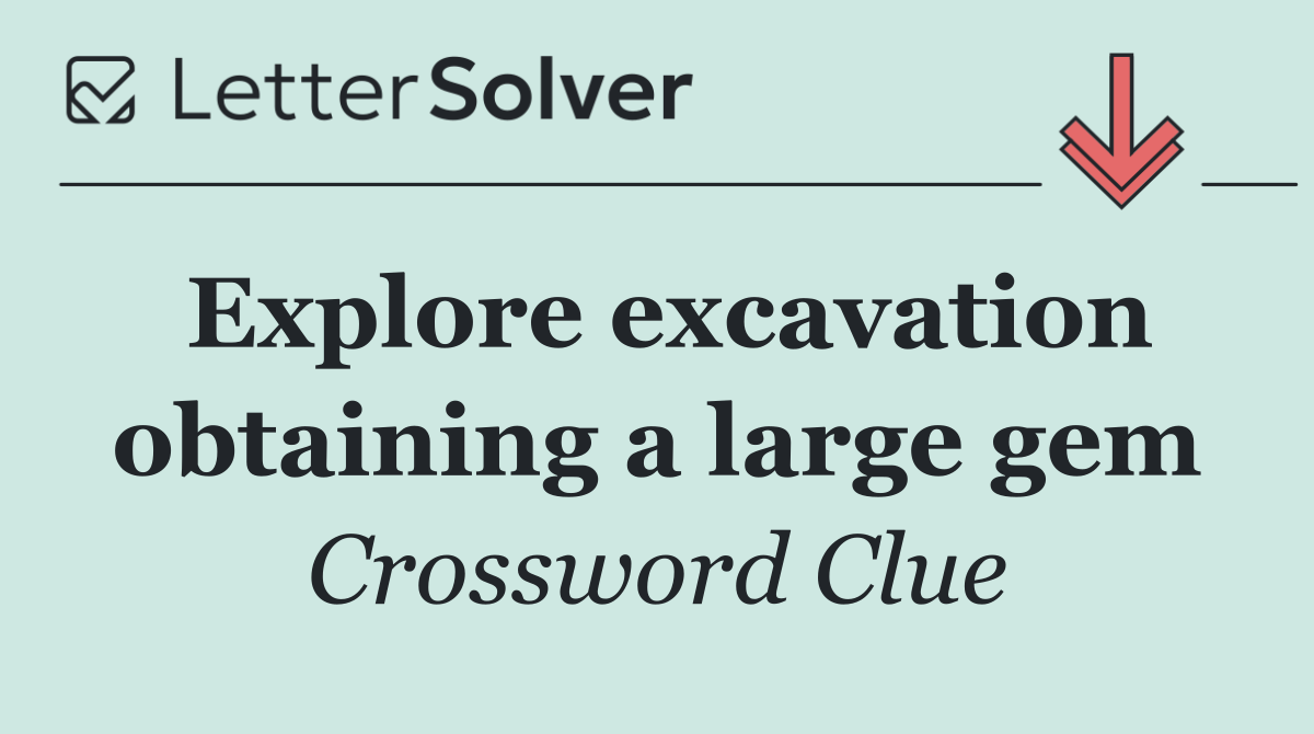 Explore excavation obtaining a large gem