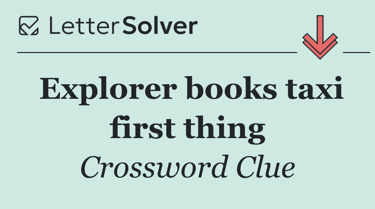 Explorer books taxi first thing