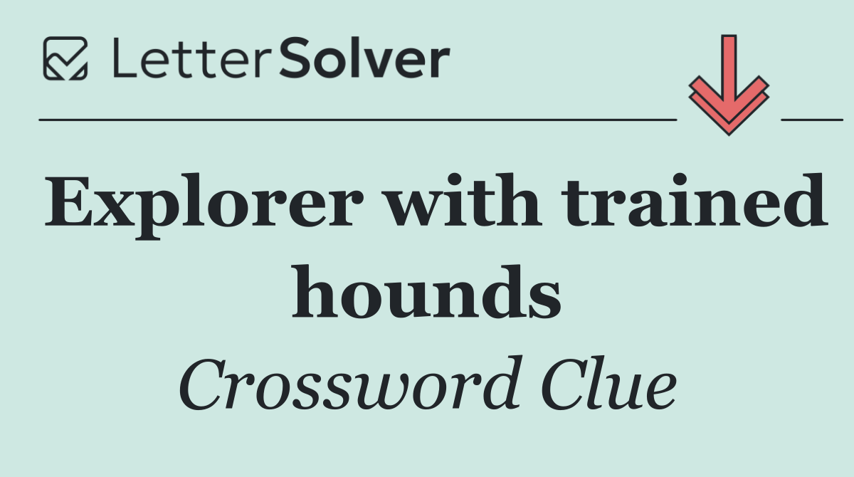 Explorer with trained hounds