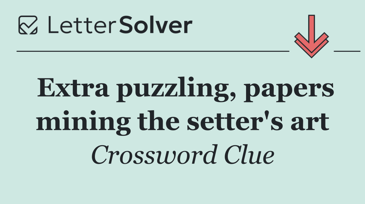 Extra puzzling, papers mining the setter's art