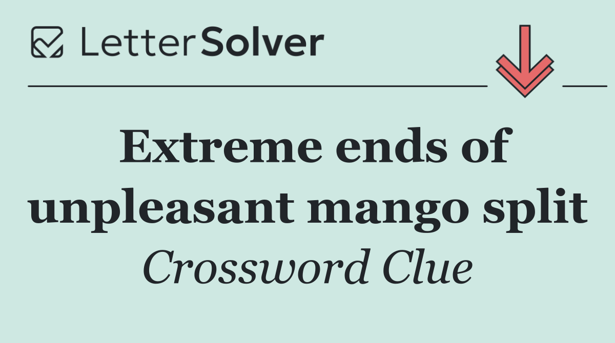 Extreme ends of unpleasant mango split