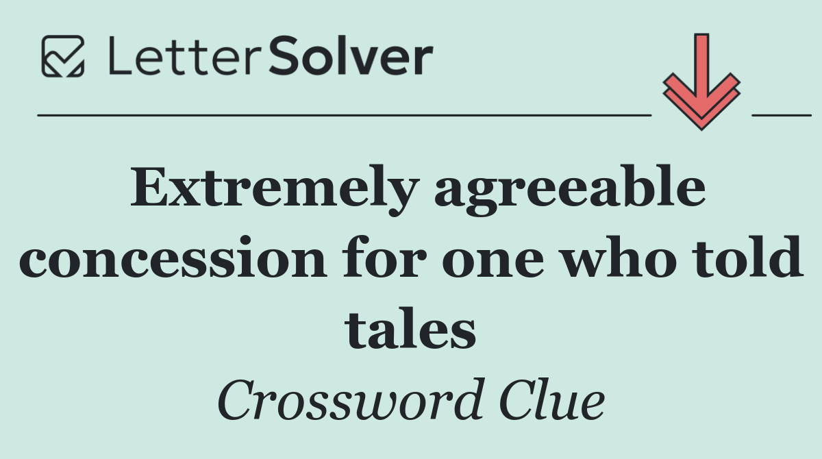 Extremely agreeable concession for one who told tales