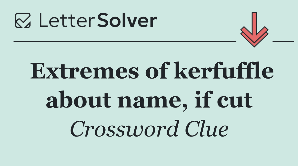 Extremes of kerfuffle about name, if cut