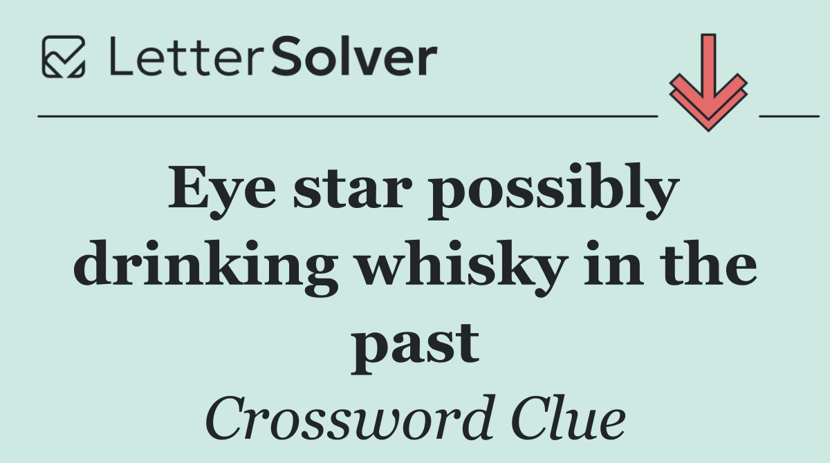 Eye star possibly drinking whisky in the past