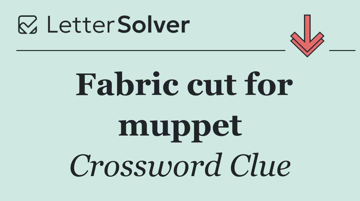 Fabric cut for muppet