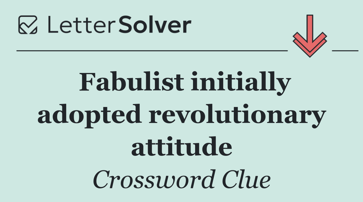 Fabulist initially adopted revolutionary attitude