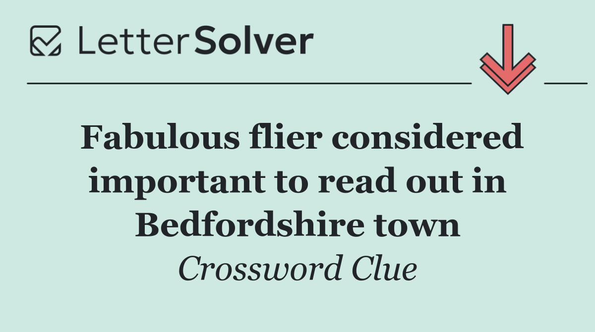 Fabulous flier considered important to read out in Bedfordshire town