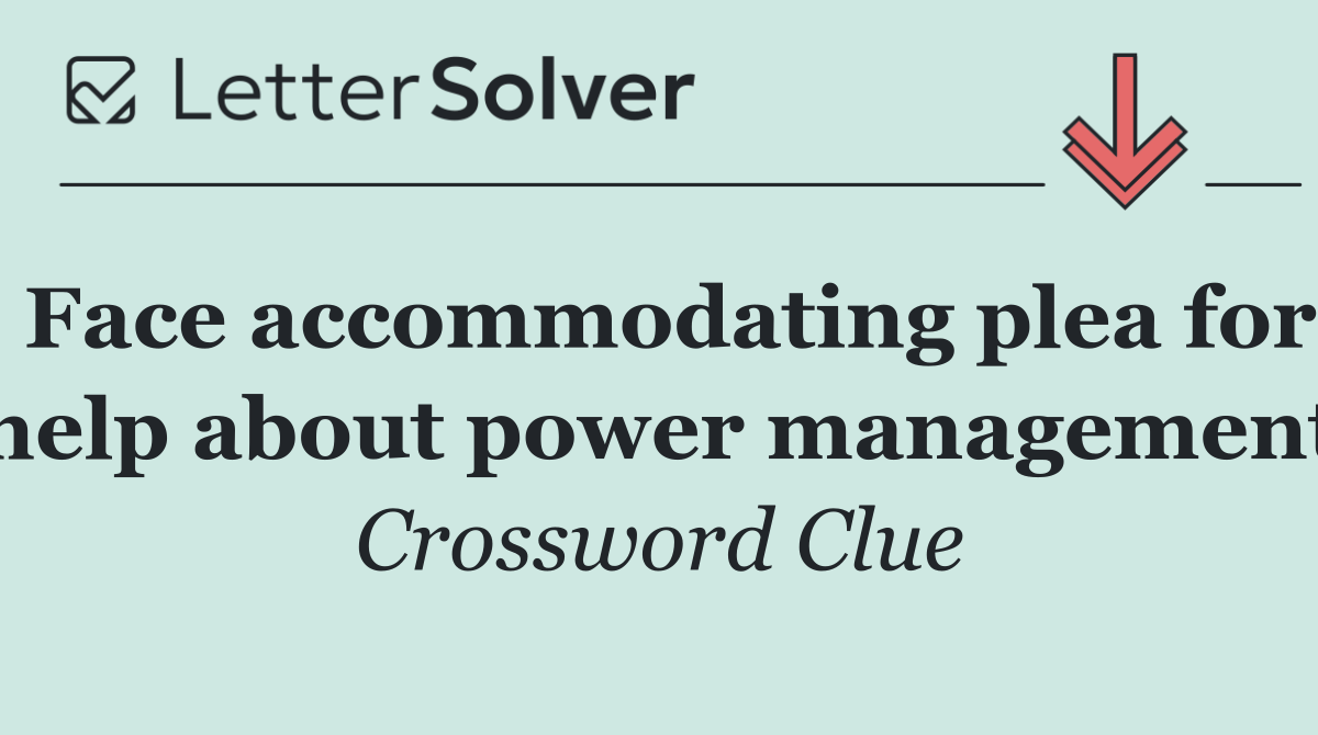 Face accommodating plea for help about power management