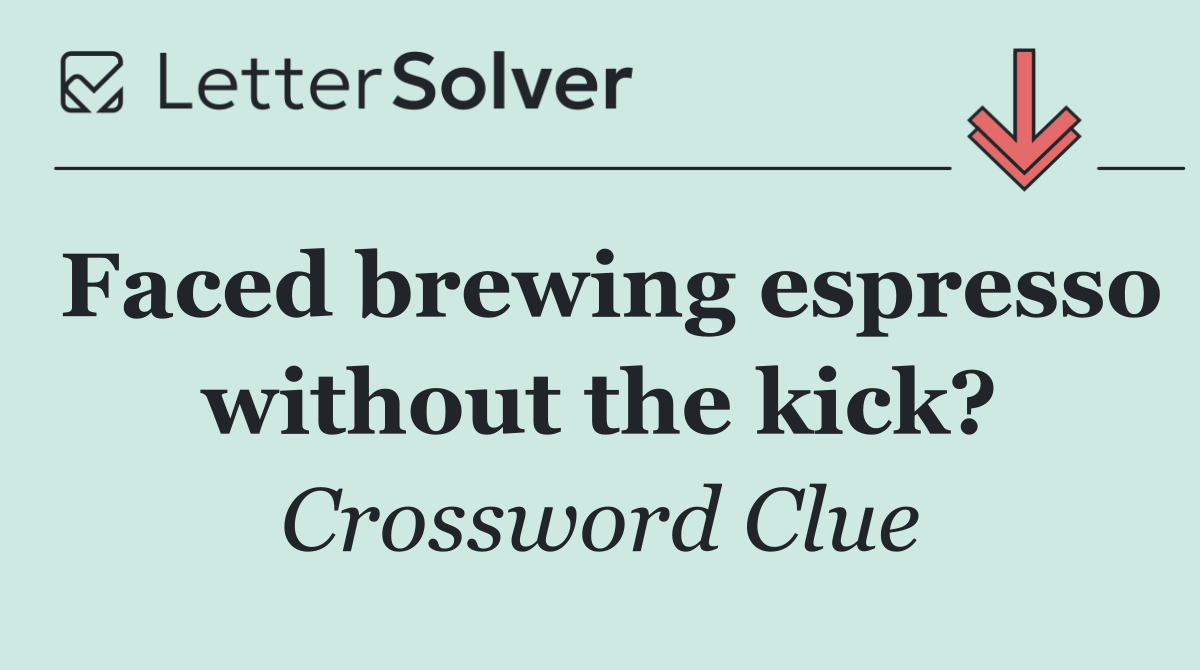 Faced brewing espresso without the kick?