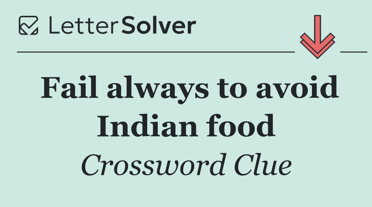 Fail always to avoid Indian food
