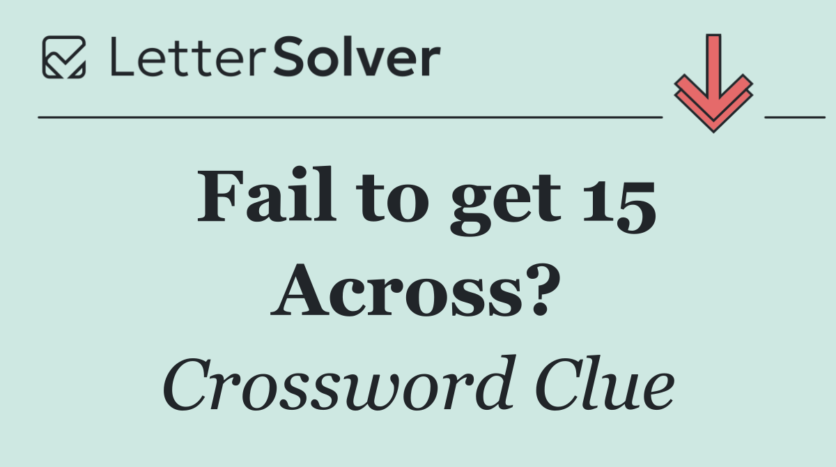 Fail to get 15 Across?