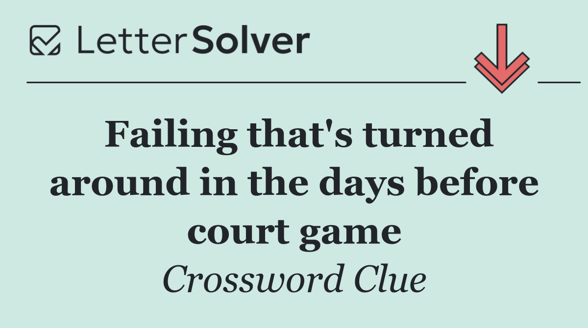 Failing that's turned around in the days before court game