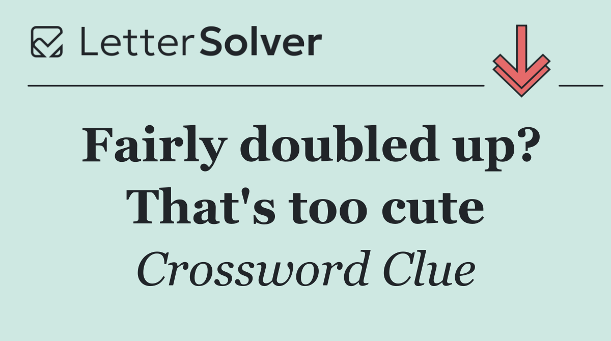 Fairly doubled up? That's too cute