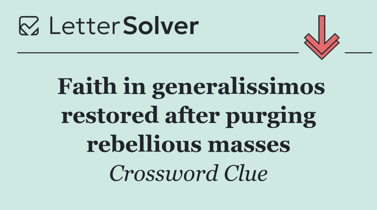 Faith in generalissimos restored after purging rebellious masses