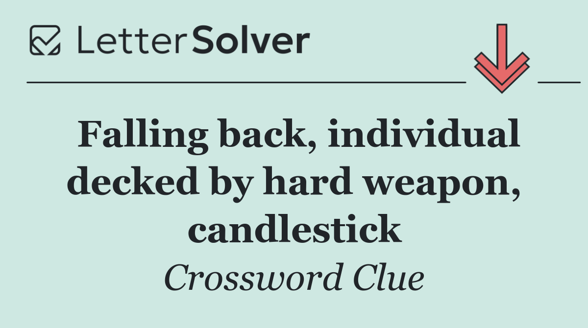 Falling back, individual decked by hard weapon, candlestick