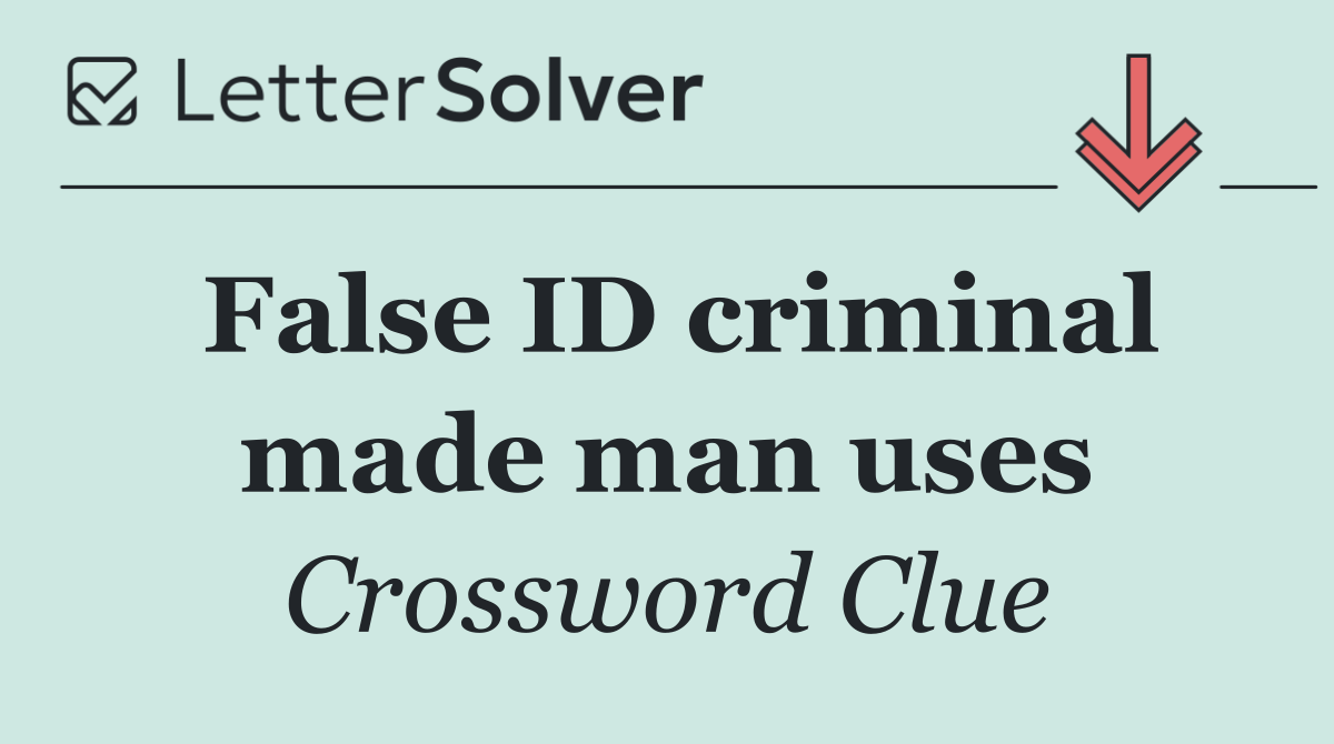 False ID criminal made man uses