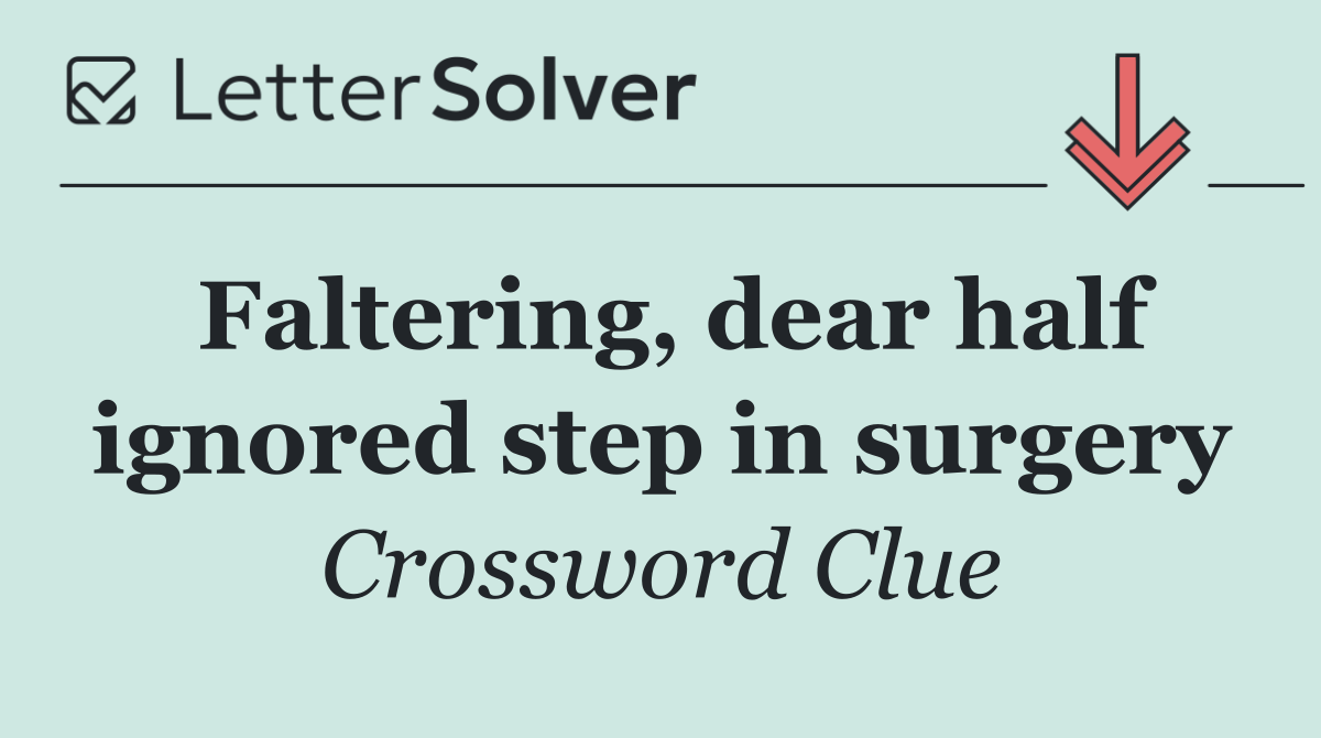 Faltering, dear half ignored step in surgery