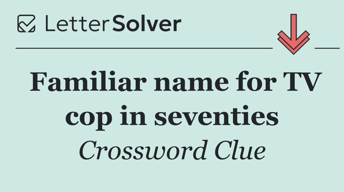 Familiar name for TV cop in seventies