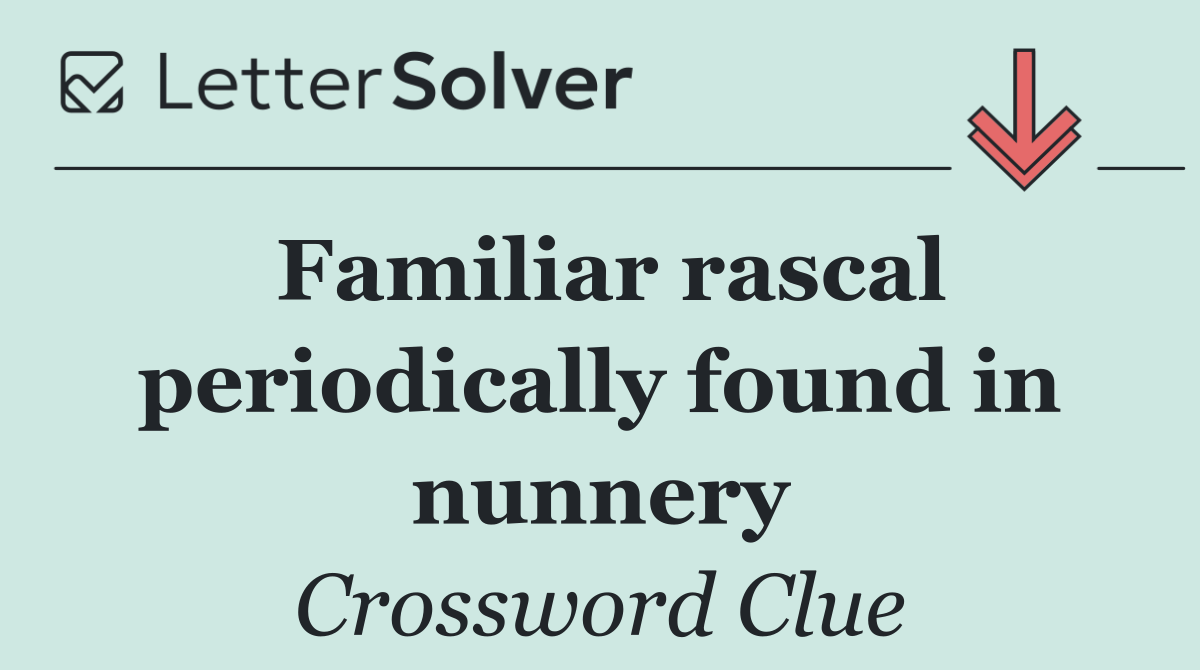 Familiar rascal periodically found in nunnery