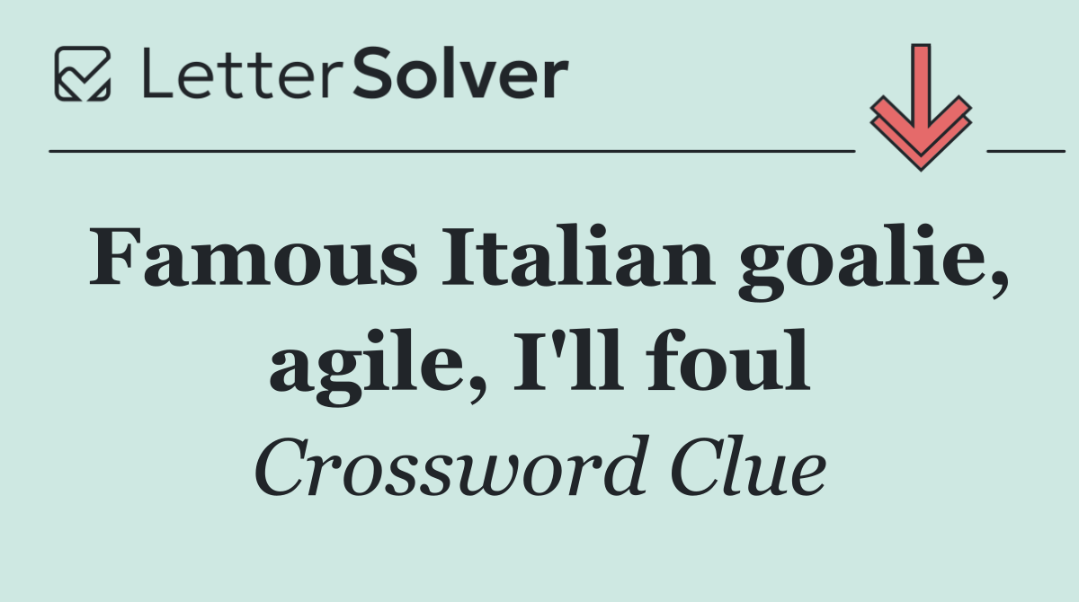 Famous Italian goalie, agile, I'll foul