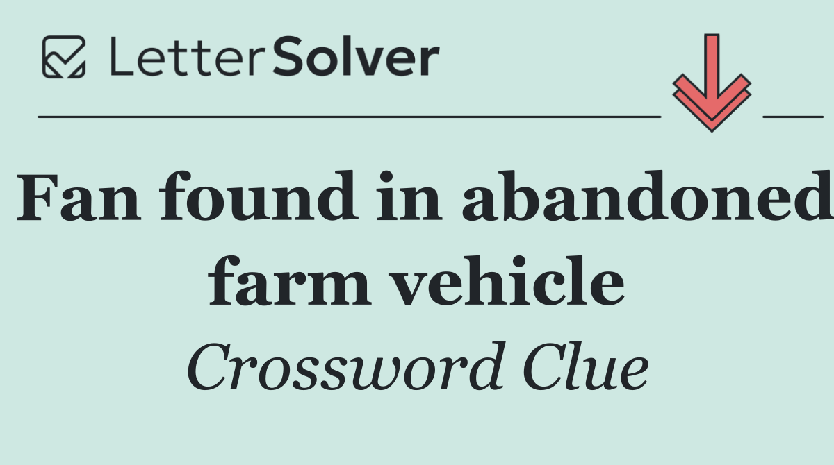 Fan found in abandoned farm vehicle
