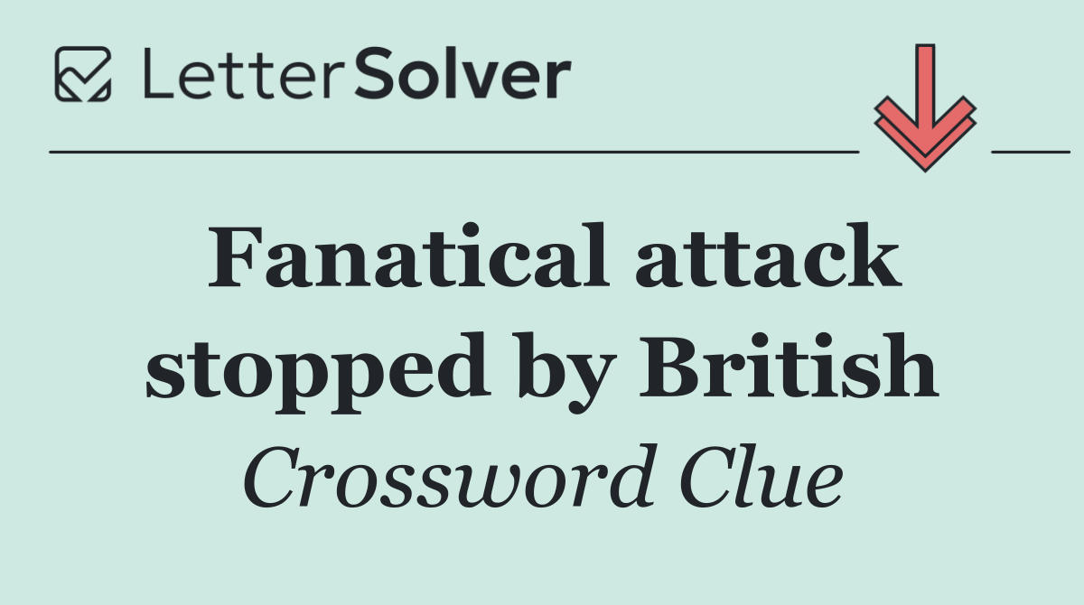 Fanatical attack stopped by British