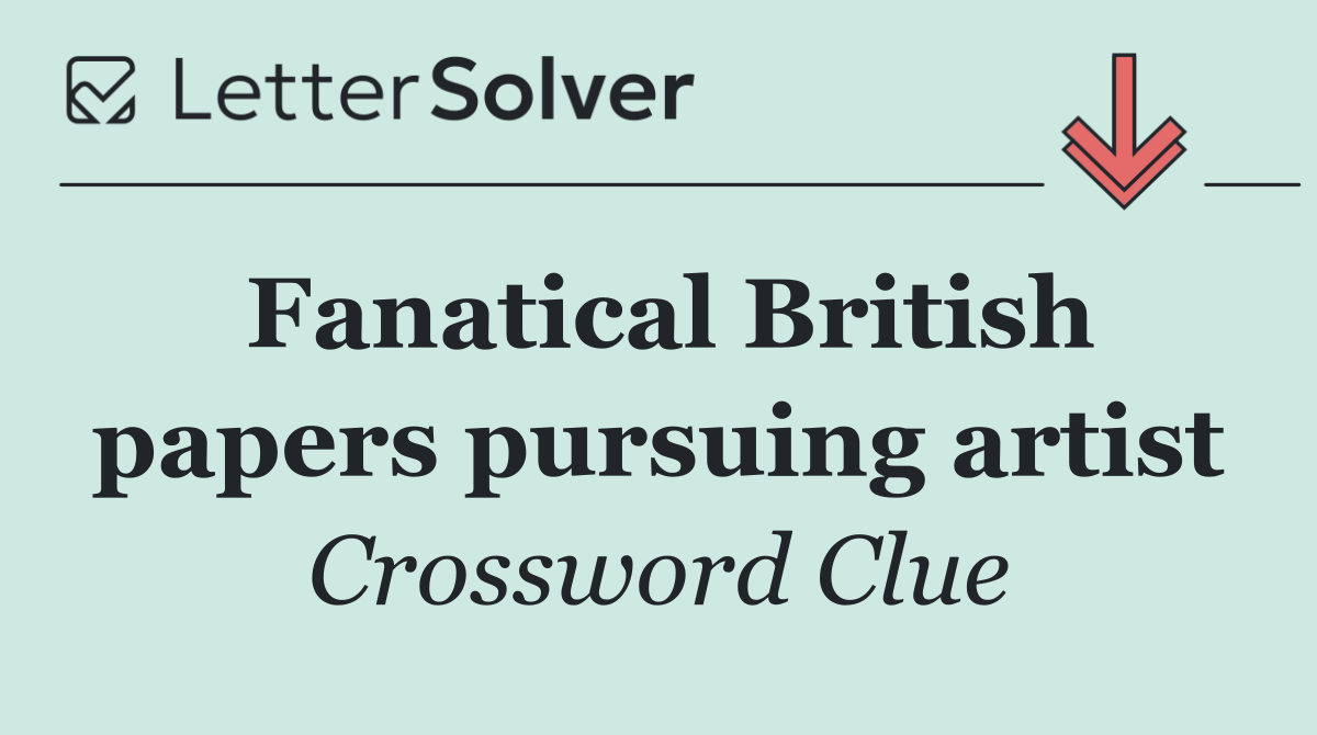 Fanatical British papers pursuing artist