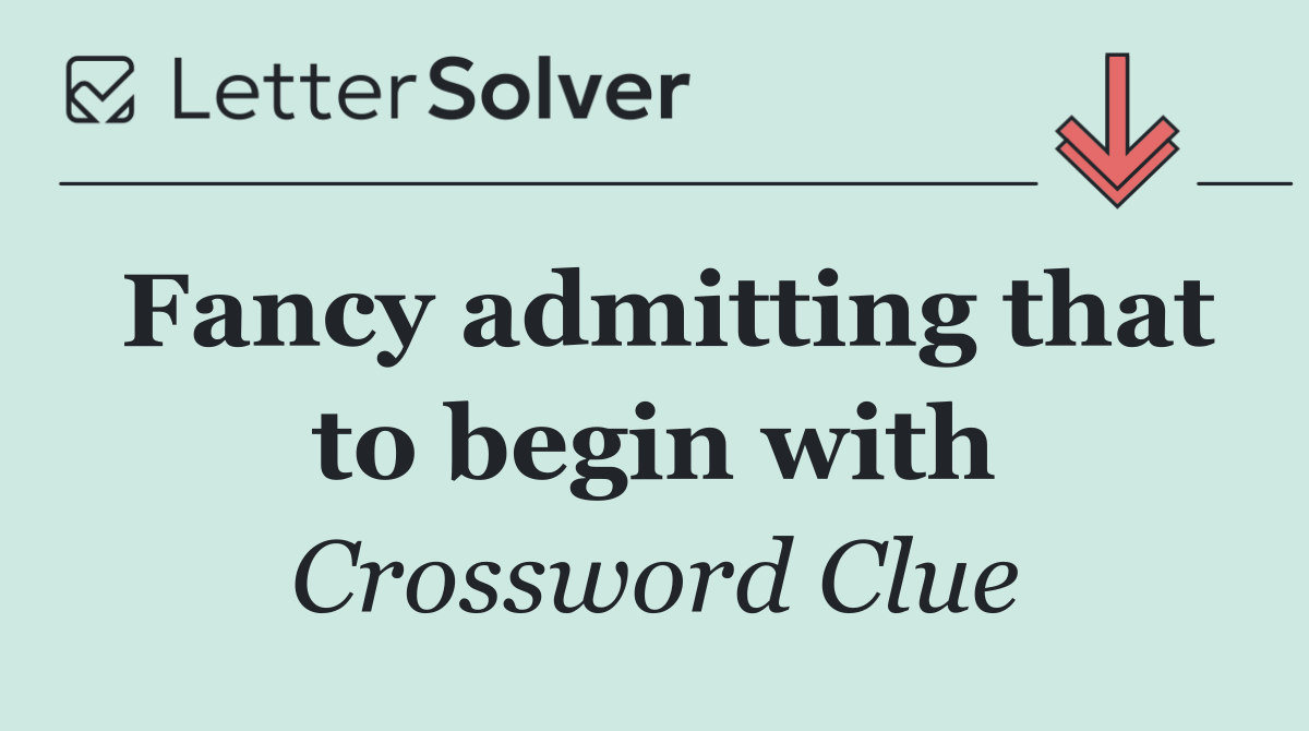 Fancy admitting that to begin with