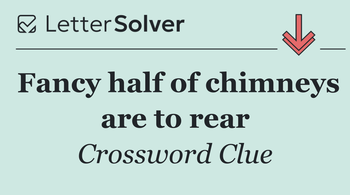 Fancy half of chimneys are to rear