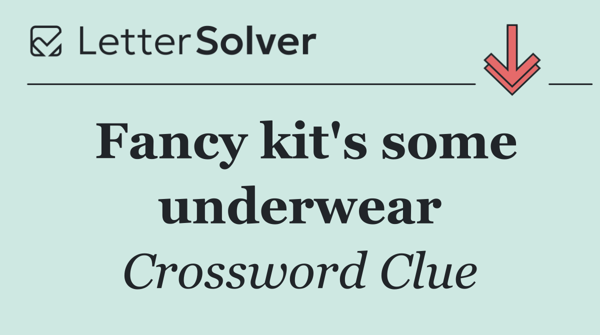 Fancy kit's some underwear