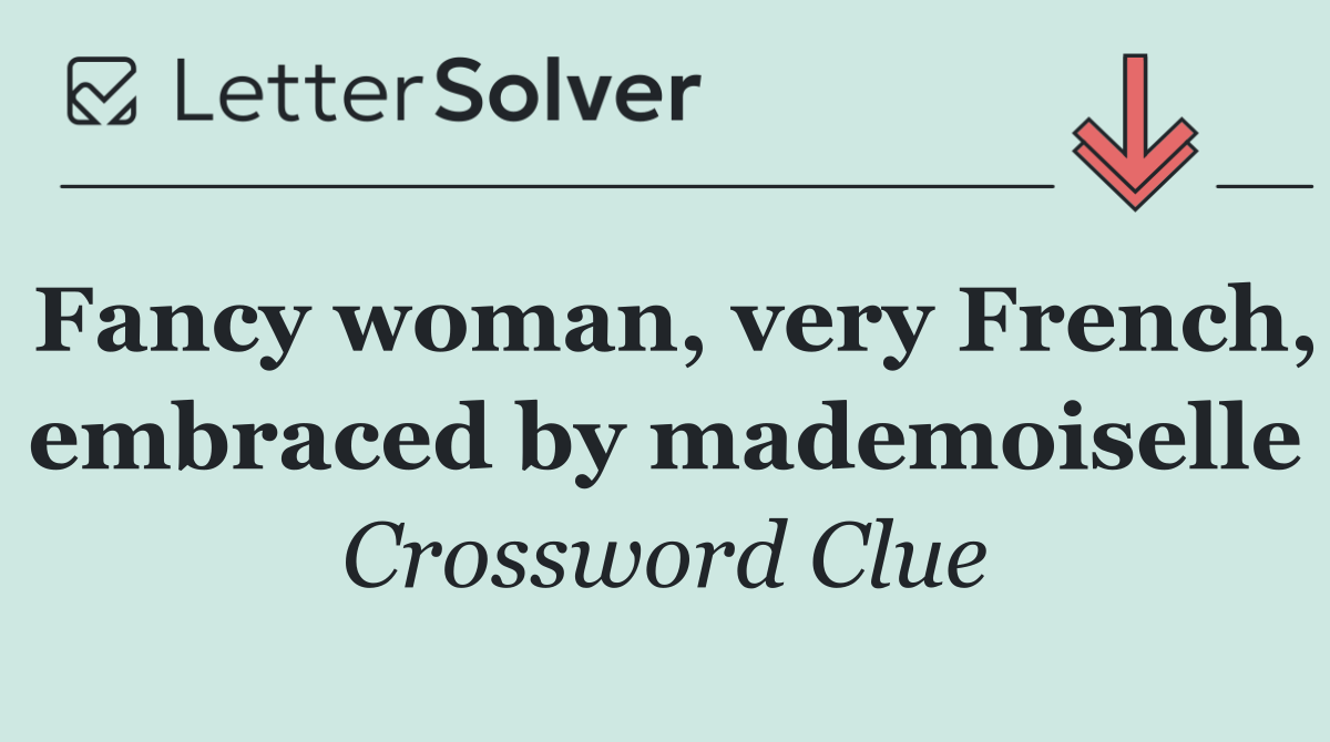 Fancy woman, very French, embraced by mademoiselle