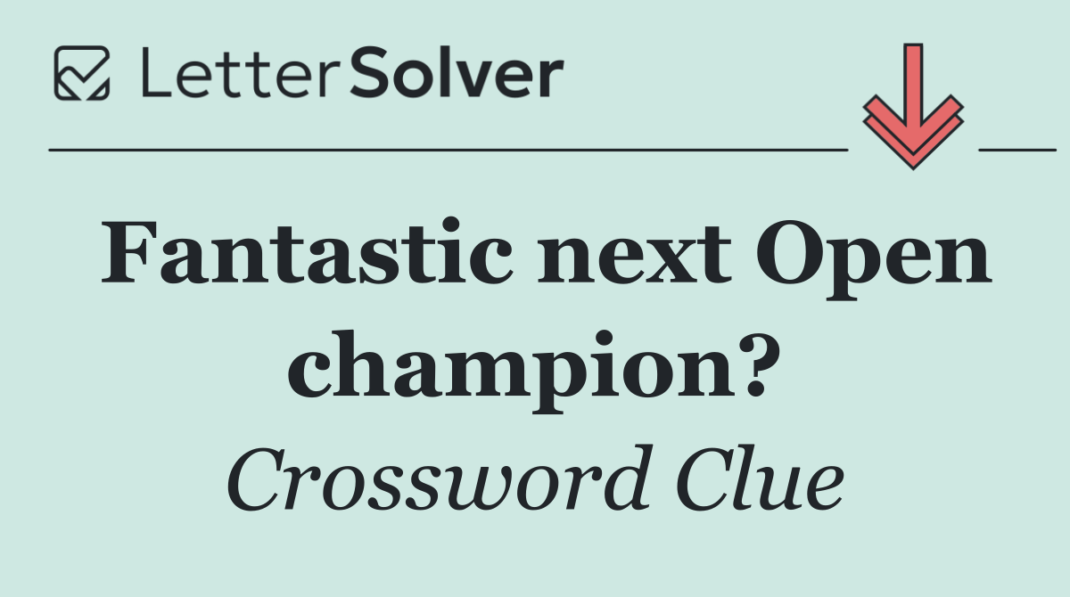 Fantastic next Open champion?
