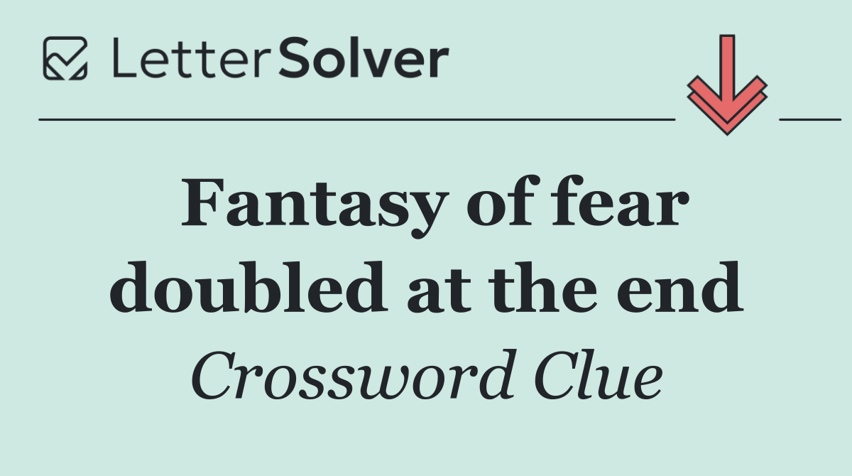 Fantasy of fear doubled at the end