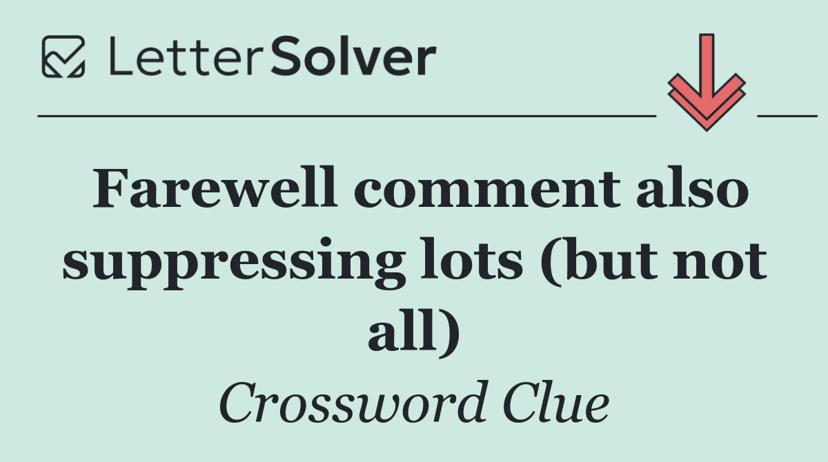 Farewell comment also suppressing lots (but not all)