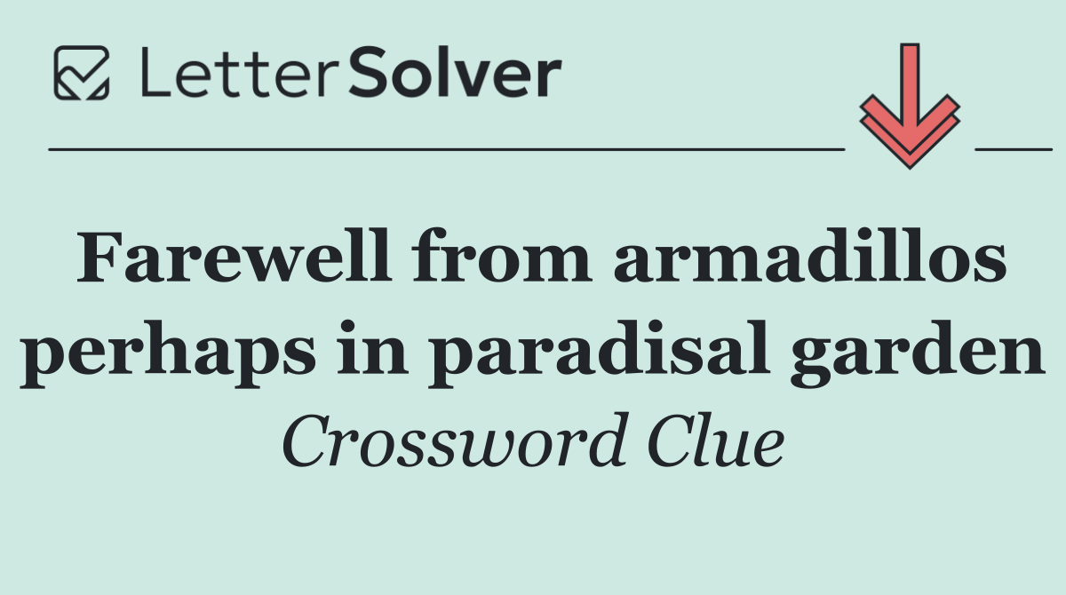 Farewell from armadillos perhaps in paradisal garden