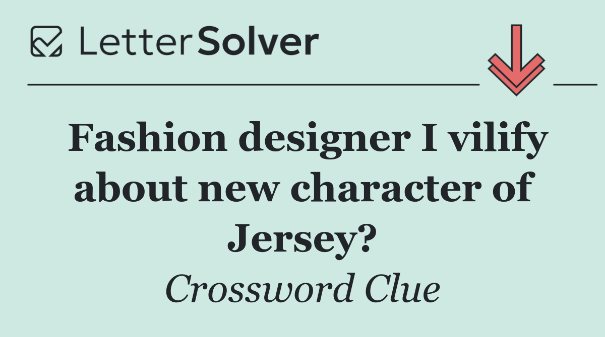 Fashion designer I vilify about new character of Jersey?
