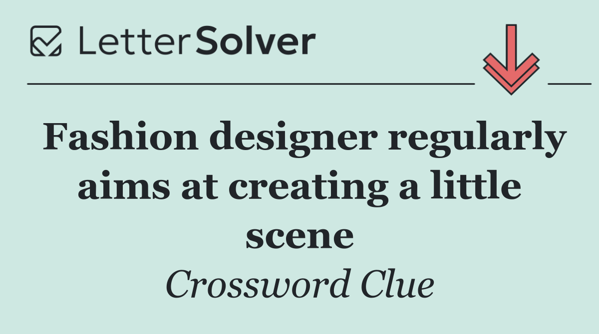 Fashion designer regularly aims at creating a little scene