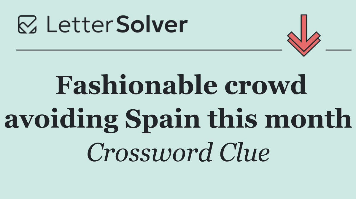 Fashionable crowd avoiding Spain this month