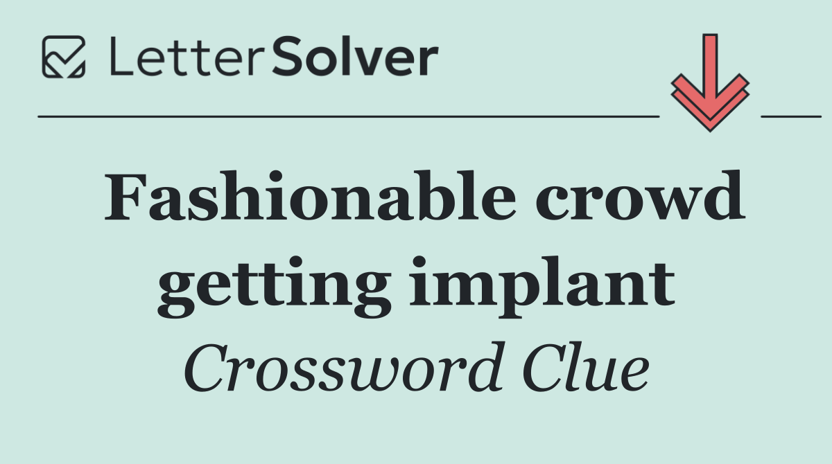 Fashionable crowd getting implant