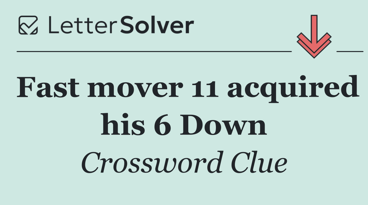 Fast mover 11 acquired his 6 Down