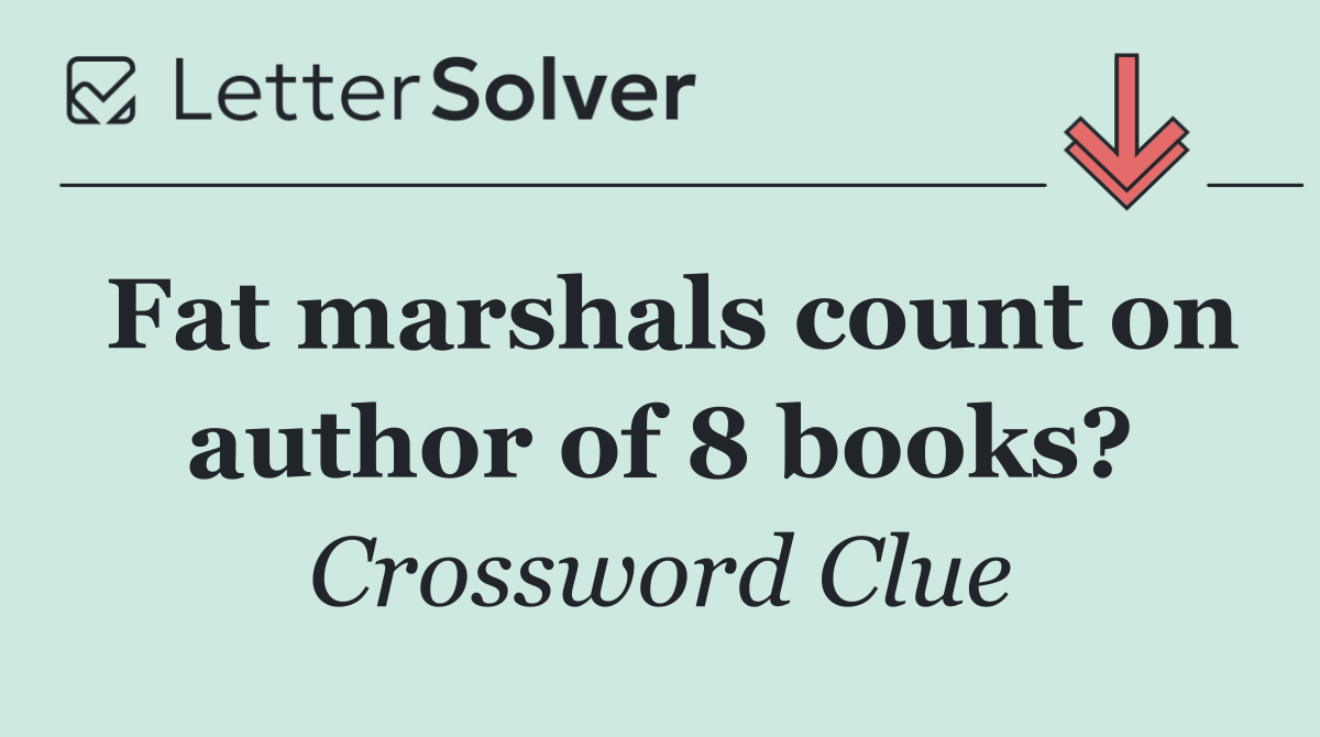 Fat marshals count on author of 8 books?
