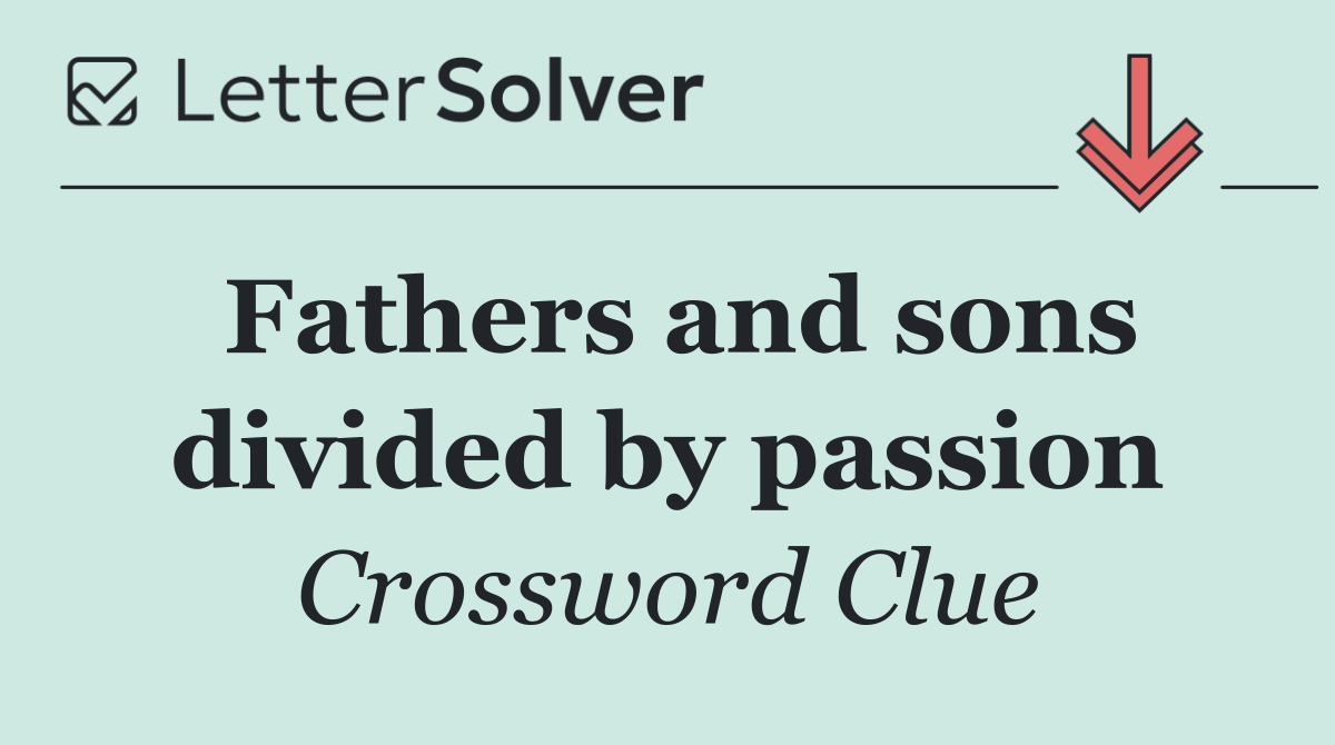 Fathers and sons divided by passion