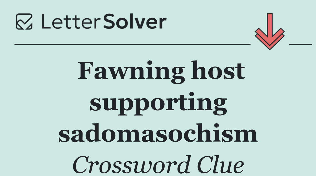 Fawning host supporting sadomasochism