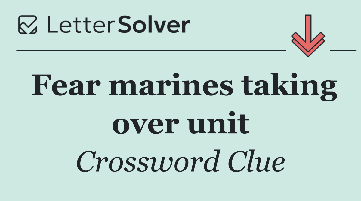 Fear marines taking over unit