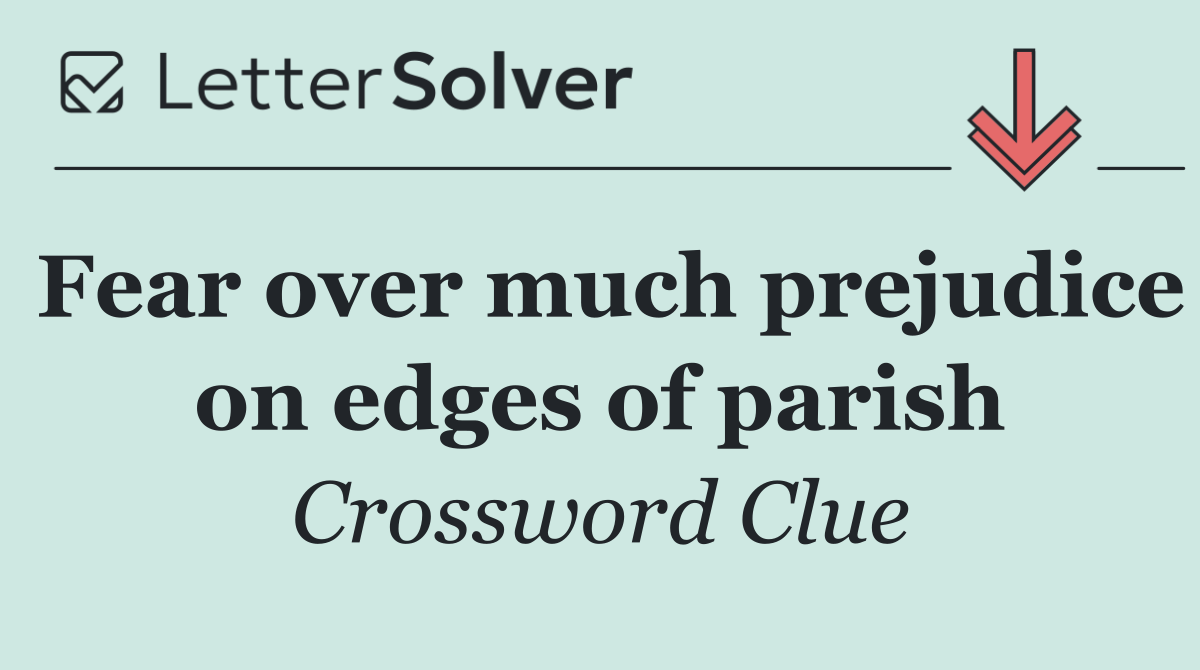 Fear over much prejudice on edges of parish