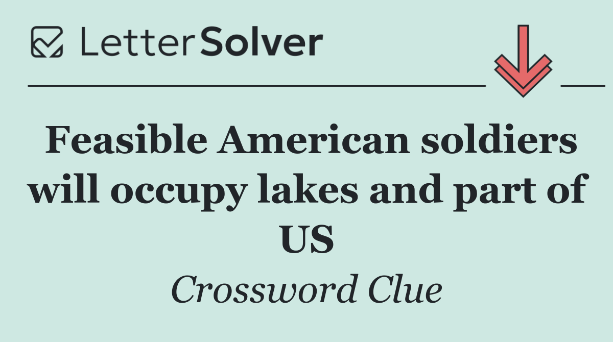 Feasible American soldiers will occupy lakes and part of US
