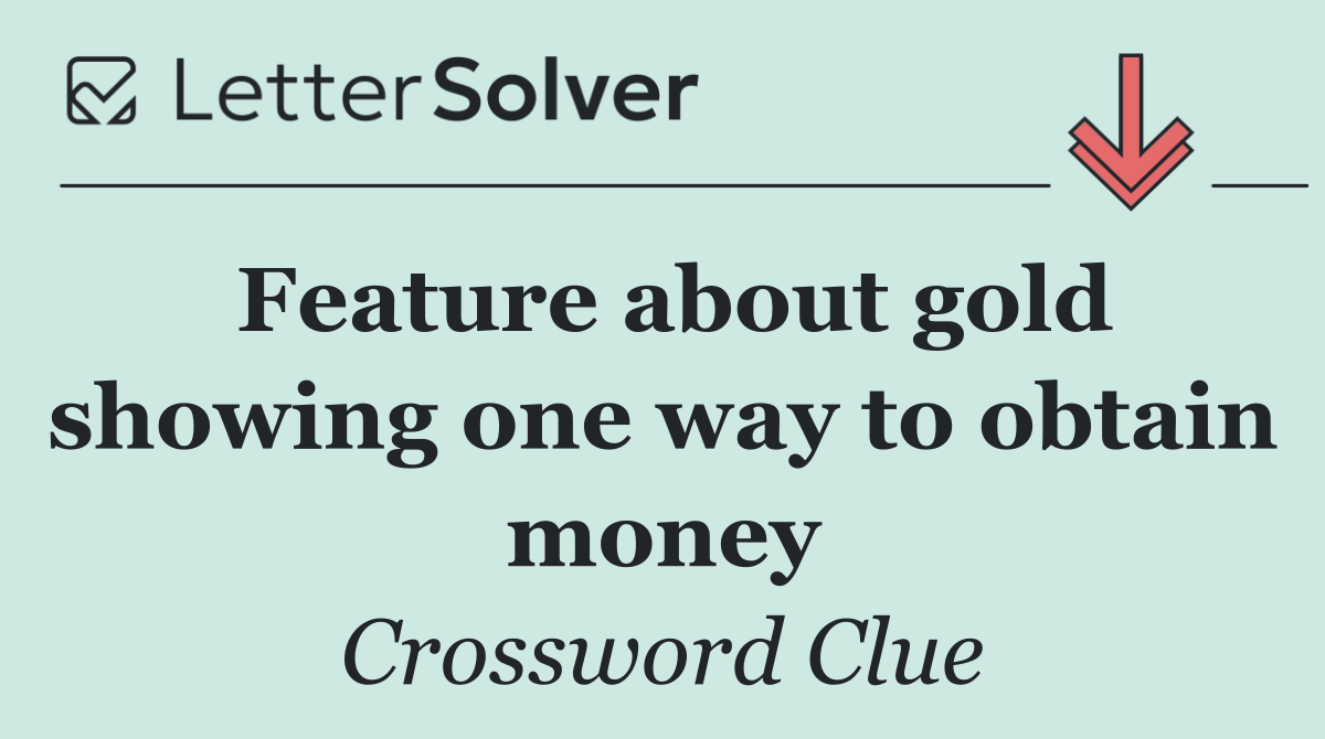 Feature about gold showing one way to obtain money